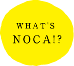 WHAT'S　NOCA!?　